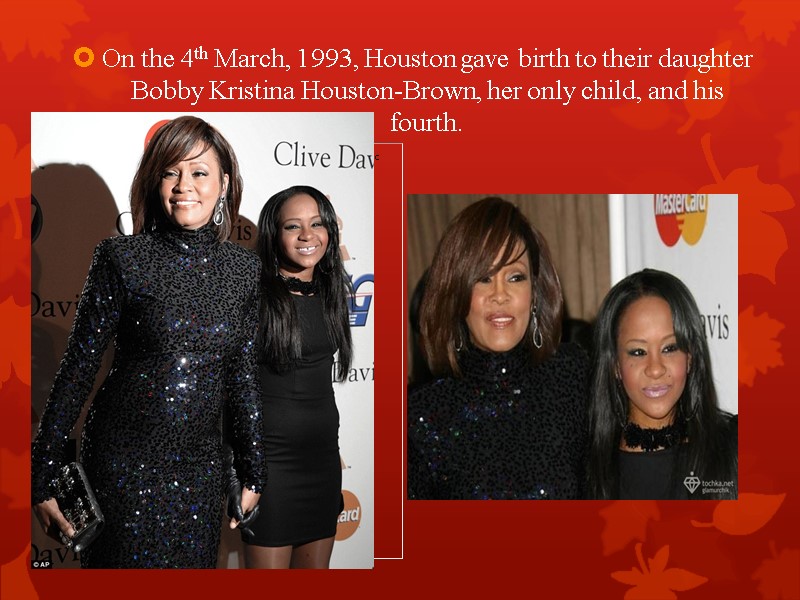 On the 4th March, 1993, Houston gave birth to their daughter Bobby Kristina Houston-Brown,